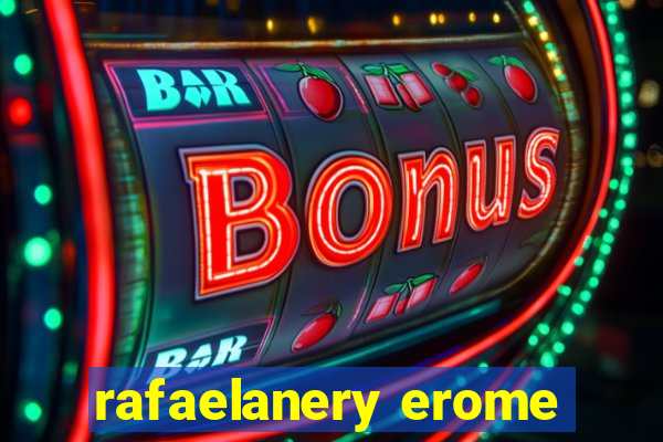 rafaelanery erome